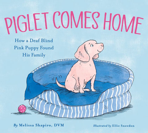 Piglet Comes Home: How a Deaf Blind Pink Puppy Found His Family Book